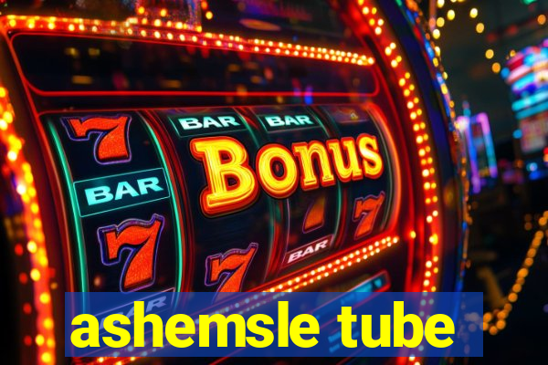 ashemsle tube